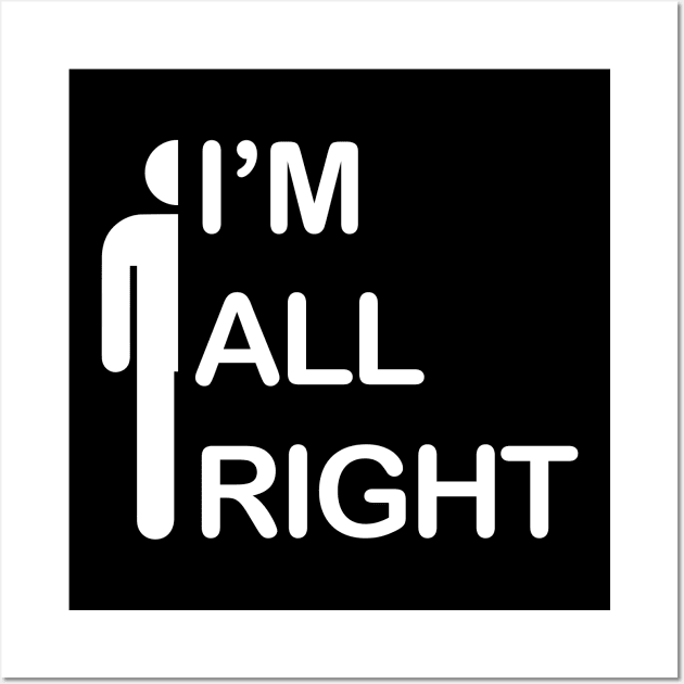 I'm All Right - I Am All Right Wall Art by Barn Shirt USA